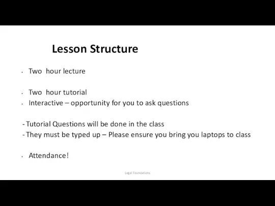 Lesson Structure Two hour lecture Two hour tutorial Interactive –