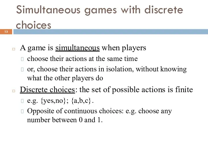 Simultaneous games with discrete choices A game is simultaneous when