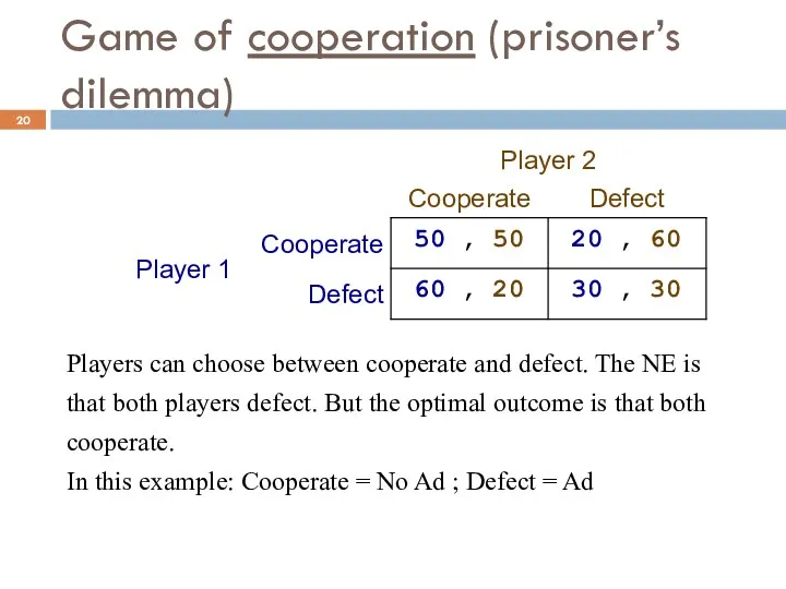 Game of cooperation (prisoner’s dilemma) Players can choose between cooperate