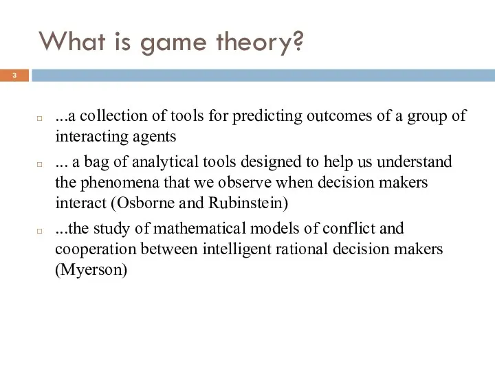 What is game theory? ...a collection of tools for predicting