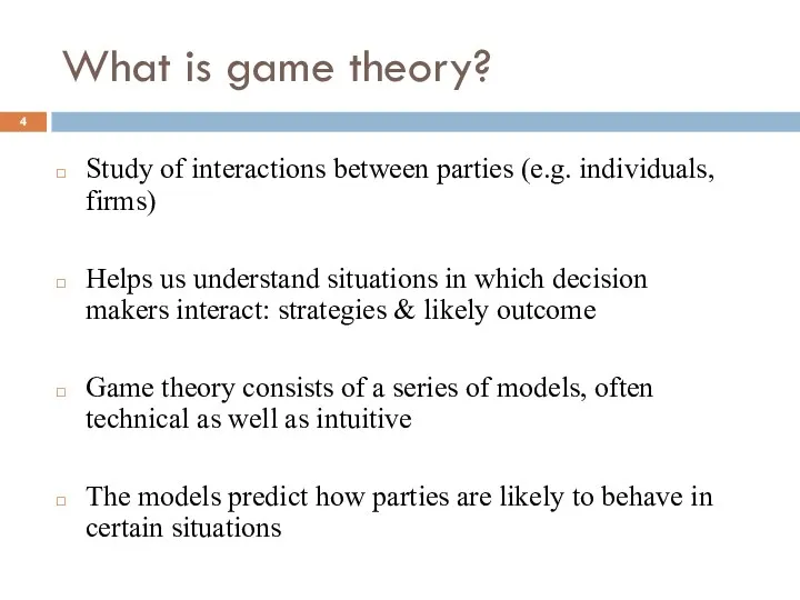 What is game theory? Study of interactions between parties (e.g.