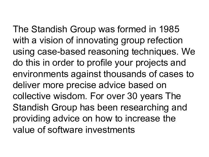 The Standish Group was formed in 1985 with a vision of innovating group