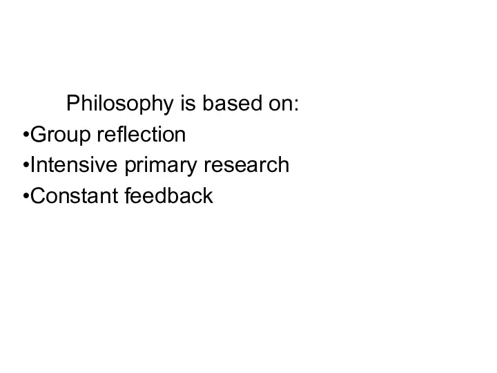Philosophy is based on: Group reflection Intensive primary research Constant feedback