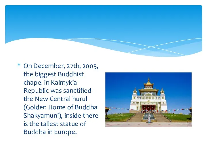 On December, 27th, 2005, the biggest Buddhist chapel in Kalmykia