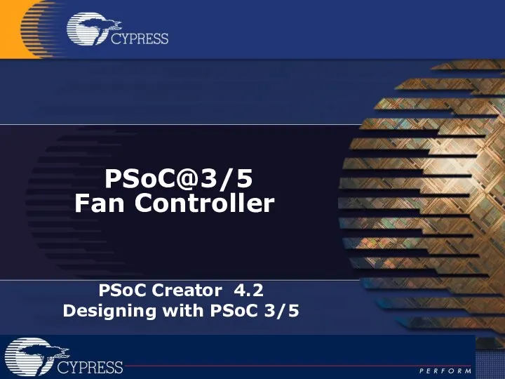 PSoC@3/5 Fan Controller PSoC Creator 4.2 Designing with PSoC 3/5