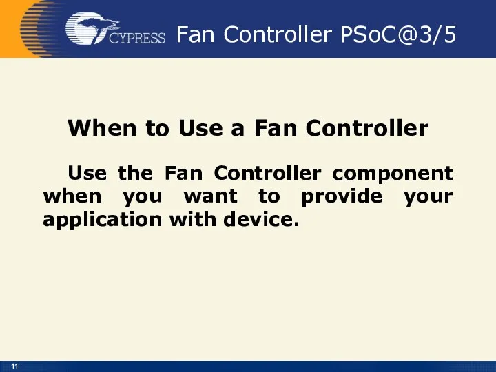 Fan Controller PSoC@3/5 When to Use a Fan Controller Use the Fan Controller