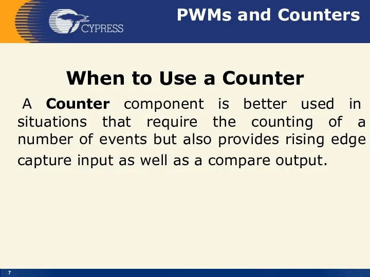 PWMs and Counters When to Use a Counter A Counter component is better