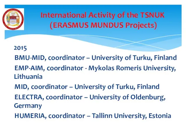 2015 BMU-MID, coordinator – University of Turku, Finland EMP-AIM, coordinator - Mykolas Romeris
