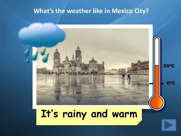 What’s the weather like in Mexico City? It’s rainy and warm 20ºC