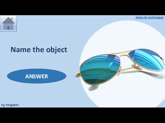 Name the object sunglasses ANSWER by helgabel www.vk.com/egppt