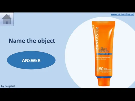 Name the object sunscreen / sun cream ANSWER by helgabel www.vk.com/egppt