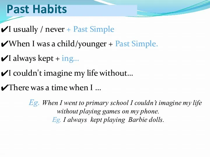 Past Habits I usually / never + Past Simple When