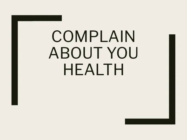 COMPLAIN ABOUT YOU HEALTH