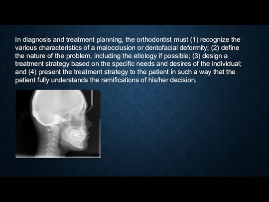 In diagnosis and treatment planning, the orthodontist must (1) recognize