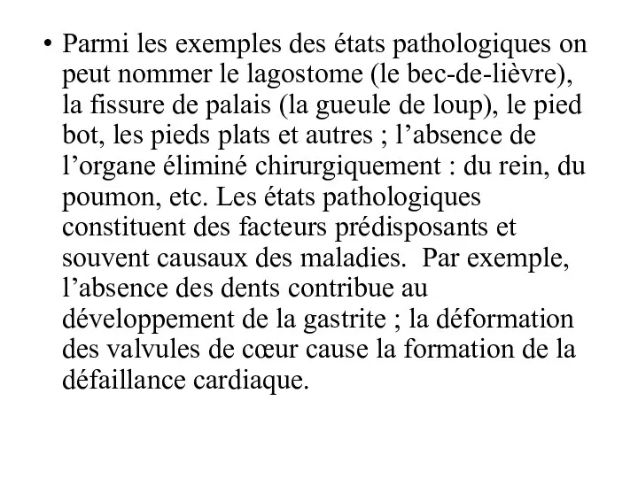 Parmi les exemples des états pathologiques on peut nommer le lagostome (le bec-de-lièvre),