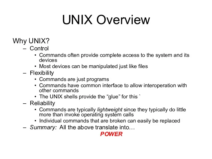 UNIX Overview Why UNIX? Control Commands often provide complete access