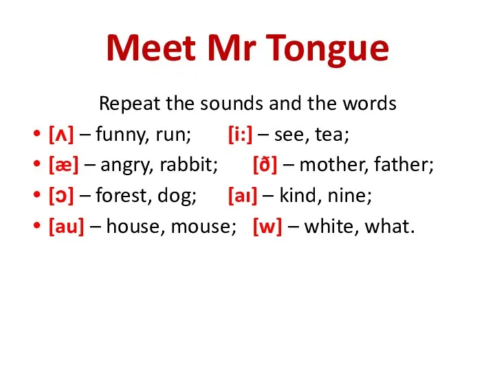 Meet Mr Tongue Repeat the sounds and the words [ʌ]