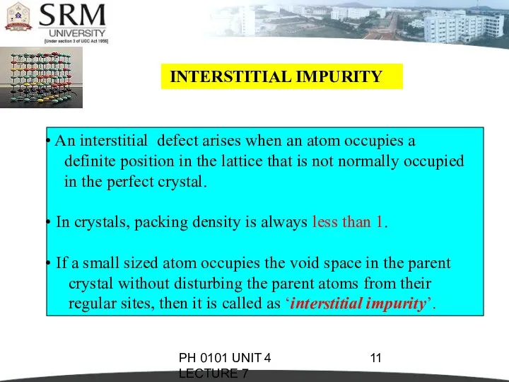 PH 0101 UNIT 4 LECTURE 7 INTERSTITIAL IMPURITY An interstitial defect arises when
