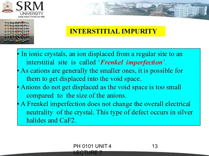 PH 0101 UNIT 4 LECTURE 7 INTERSTITIAL IMPURITY In ionic crystals, an ion