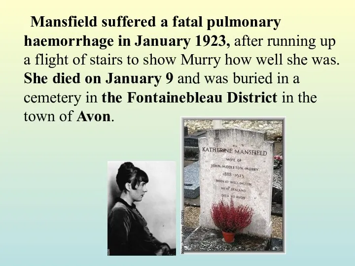 Mansfield suffered a fatal pulmonary haemorrhage in January 1923, after