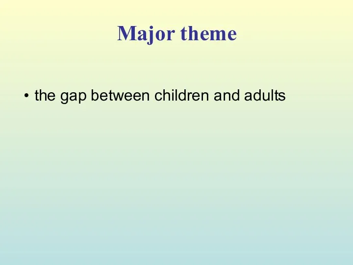 Major theme the gap between children and adults