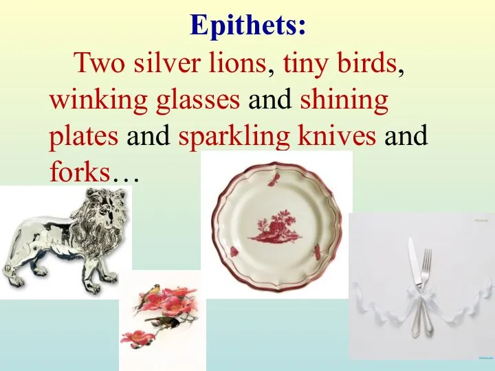 Epithets: Two silver lions, tiny birds, winking glasses and shining plates and sparkling knives and forks…