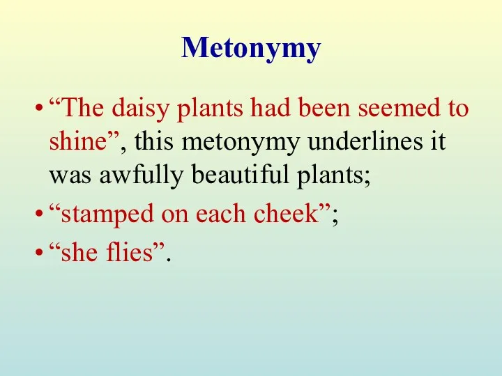 Metonymy “The daisy plants had been seemed to shine”, this