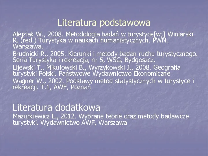 Literatura podstawowa Alejziak W., 2008. Metodologia badań w turystyce[w;] Winiarski