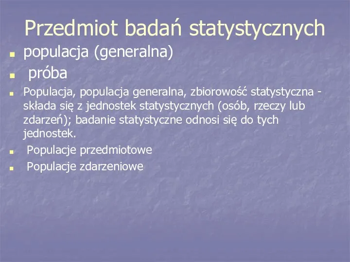 Przedmiot badań statystycznych populacja (generalna) próba Populacja, populacja generalna, zbiorowość