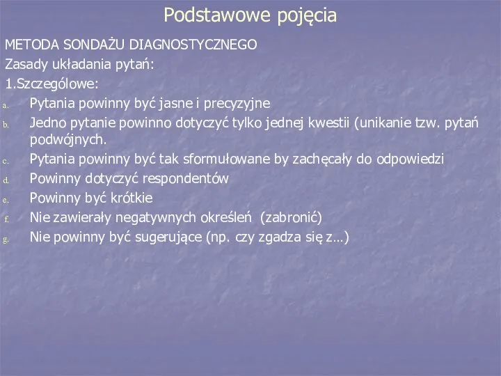 Podstawowe pojęcia METODA SONDAŻU DIAGNOSTYCZNEGO Zasady układania pytań: 1.Szczególowe: Pytania