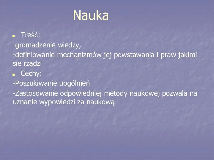 Nauka Treść: -gromadzenie wiedzy, -definiowanie mechanizmów jej powstawania i praw