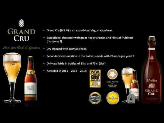 Grand Cru (9,5 %) is an extra-blond degustation beer. Exceptional