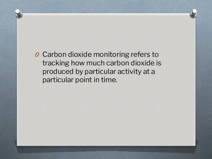Carbon dioxide monitoring refers to tracking how much carbon dioxide