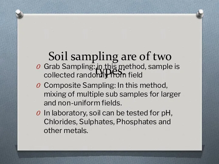 Soil sampling are of two types: Grab Sampling: in this