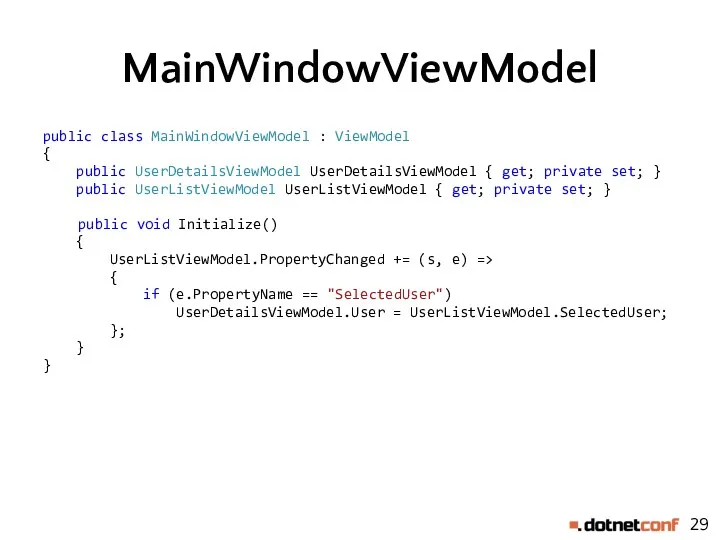 MainWindowViewModel public class MainWindowViewModel : ViewModel { public UserDetailsViewModel UserDetailsViewModel