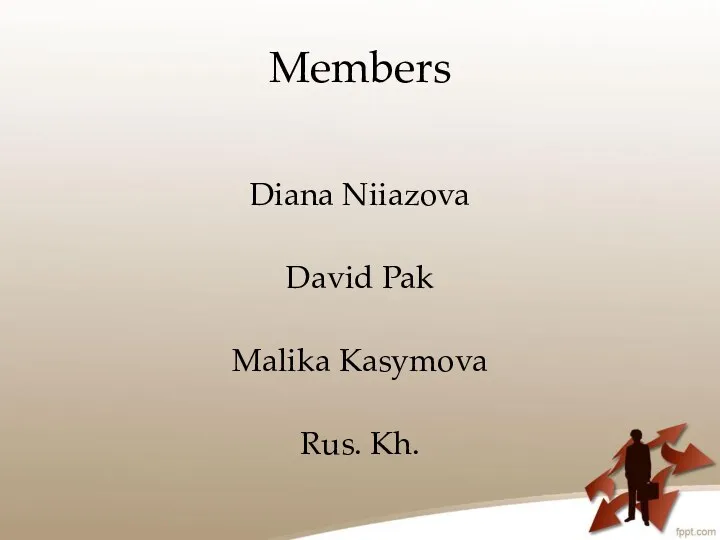 Members Diana Niiazova David Pak Malika Kasymova Rus. Kh.