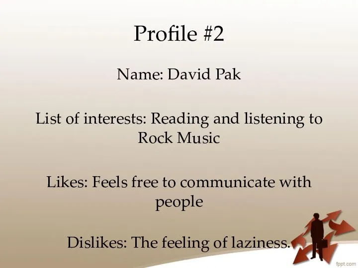 Profile #2 Name: David Pak List of interests: Reading and