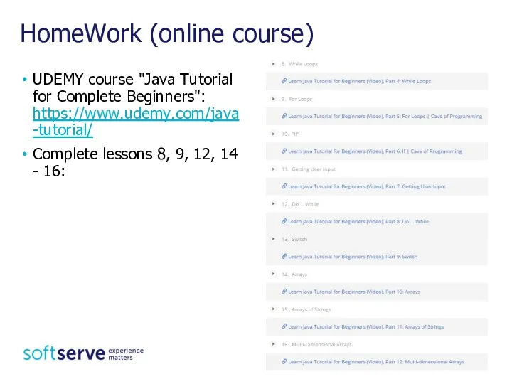 HomeWork (online course) UDEMY course "Java Tutorial for Complete Beginners": https://www.udemy.com/java-tutorial/ Complete lessons