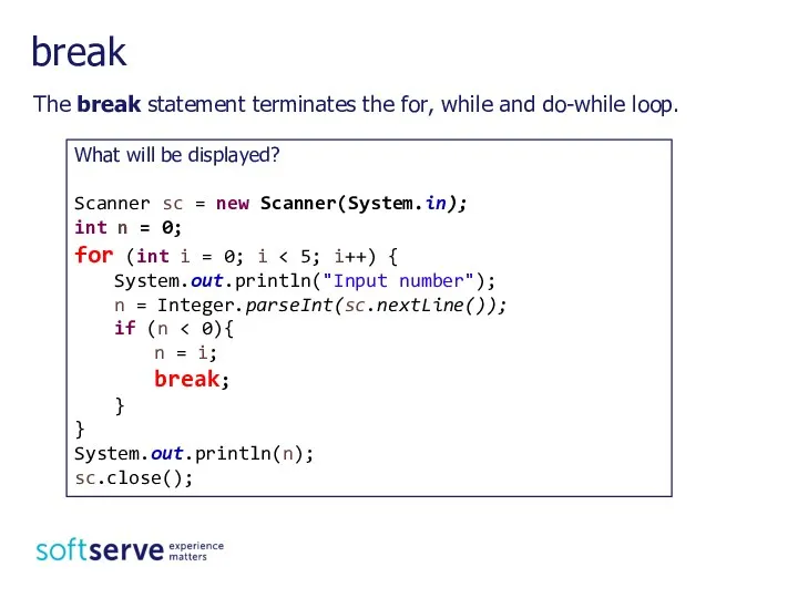 break The break statement terminates the for, while and do-while loop. What will