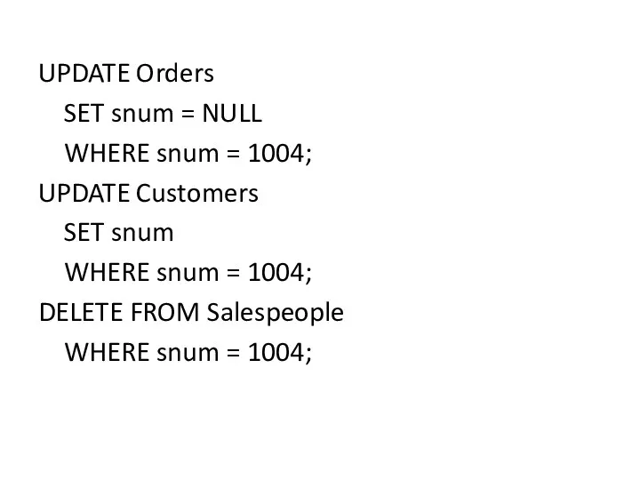 UPDATE Orders SET snum = NULL WHERE snum = 1004; UPDATE Customers SET