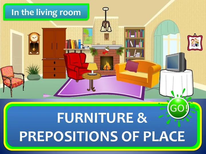 In the living room FURNITURE & PREPOSITIONS OF PLACE