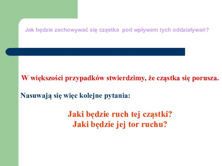 W większości przypadków stwierdzimy, że cząstka się porusza. Nasuwają się