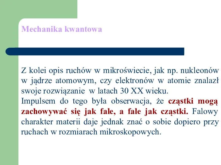 Mechanika kwantowa Z kolei opis ruchów w mikroświecie, jak np.