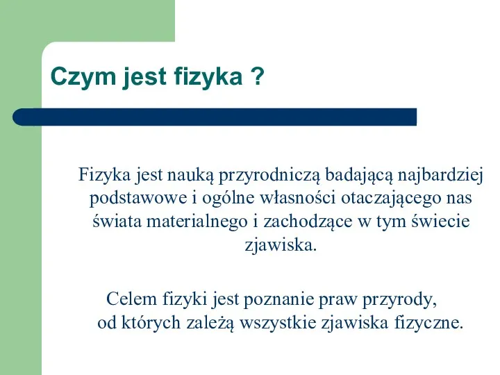 Czym jest fizyka ? Fizyka jest nauką przyrodniczą badającą najbardziej