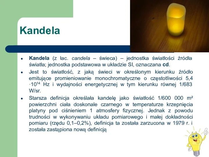 Kandela Kandela (z łac. candela – świeca) – jednostka światłości