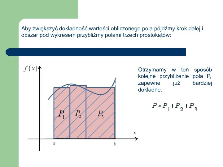 Aby zwiększyć dokładność wartości obliczonego pola pójdźmy krok dalej i