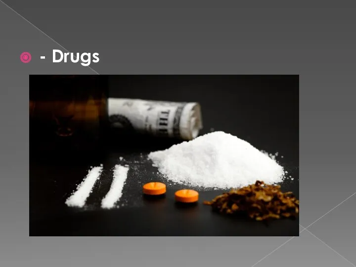 - Drugs