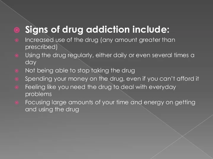 Signs of drug addiction include: Increased use of the drug