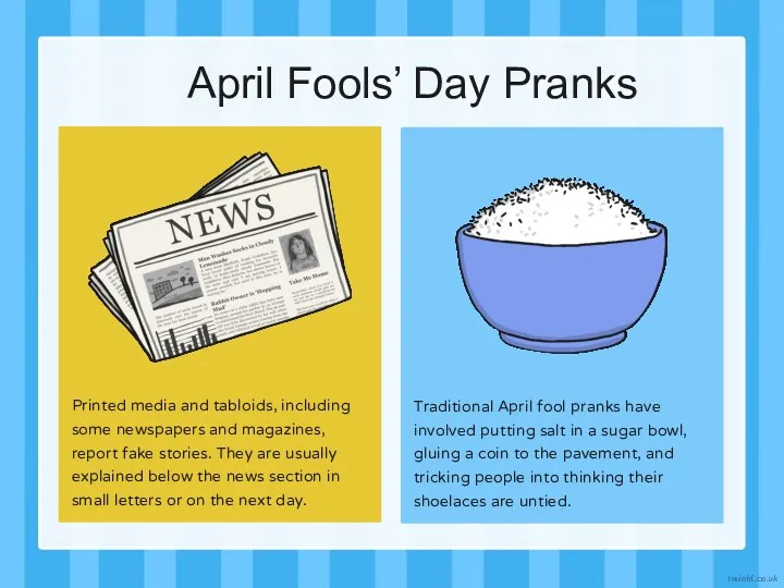 April Fools’ Day Pranks Printed media and tabloids, including some