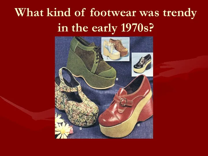 What kind of footwear was trendy in the early 1970s?